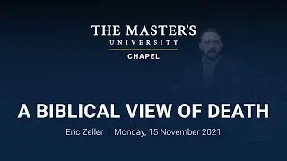 A Biblical View of Death - Eric Zeller