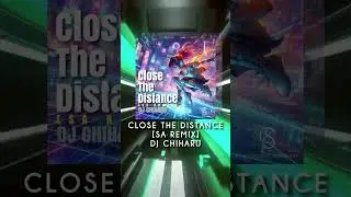Close The Distance[SA Remix]DJ CHIHARU