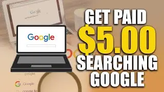 Get Paid $5 Searching Google (Make Money Online) Earn By Using Google Search