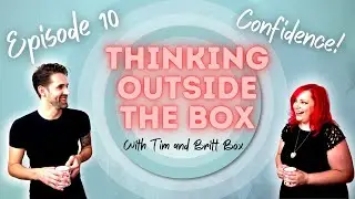 Confidence - Thinking Outside the Box with Tim and Britt Box - Episode 10