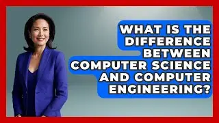 What Is The Difference Between Computer Science And Computer Engineering? - The College Explorer