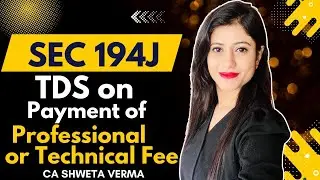 3) Sec 194J | TDS on Payment of Professional or Technical Services | CA Shweta Verma |