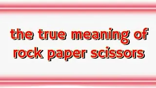 The true meaning of rock paper scissors 
