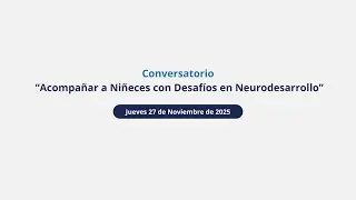 Conversatorio Acompañar a Niñeces con Desafíos en Neurodesarrollo