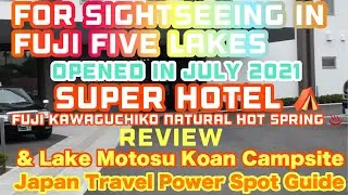 For sightseeing in Fuji Five Lakes Super Hotel Fuji Kawaguchiko Natural Hot Spring  review & Koan