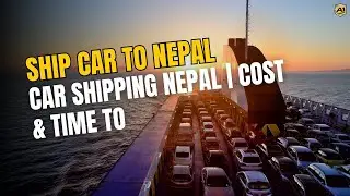 Ship Car To Nepal | Car Shipping Nepal | Cost & Time to Ship Vehicle From USA to Nepal