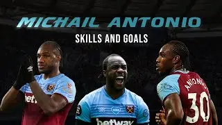 MICHAIL ANTONIO  | West Ham's Goal Machine | Skills and Goals