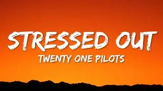 Twenty One Pilots - Stressed Out (Lyrics)