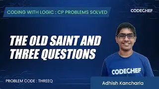THREEQ | The Old Saint And Three Questions | Coding with Logic: CP Problems Solved