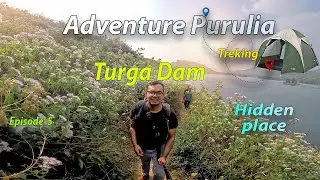 Adventure Purulia | Treking Turga Dam Hidden place| Ajodhya Hill and Forest Reserve Area | Episode 5