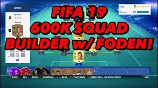 FIFA 19 600K SQUAD BUILDER w/ FODEN! FIFA 19 ULTIMATE TEAM