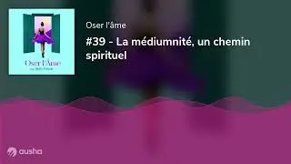 #39 - La médiumnité, un chemin spirituel