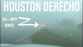 Houston derecho • 100+ mph winds • Buildings, trees, power lines demolished • Storm chaser POV