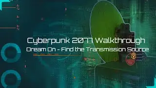 Cyberpunk 2077 - Dream On - Find the Transmission Walkthrough