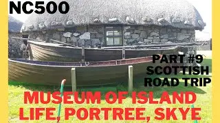 NC500 - Museum of Island Life, KILMUIR, PORTREE, SKYE