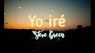 Yo iré Letra — Steve Green | WGAF