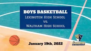 LHS Boys Varsity Basketball vs Waltham (January 19th, 2022)