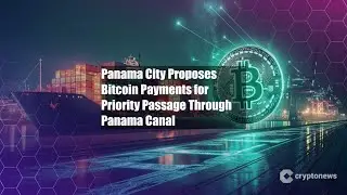 Panama City Proposes Bitcoin Payments for Priority Passage Through