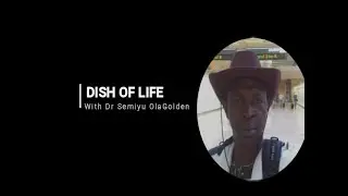 Dish Of Life Xtra -Basic Principles Of Health With Dr Semiyu OlaGolden