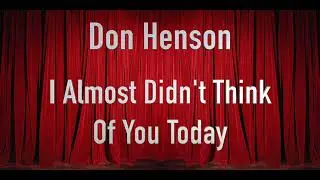 DON HENSON - I Almost Didn't Think Of You Today