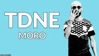 Moro - TDNE (Lyrics / Paroles)