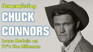 A Tribute to Chuck Connors - Lucas McCain on TV's The Rifleman
