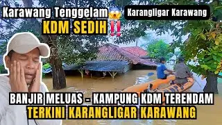 KAMPUNG KDM TENGGELAM‼️Karangligar Karawang Kembali Banjir - Warga Teriak Minta Bantuan Lagi