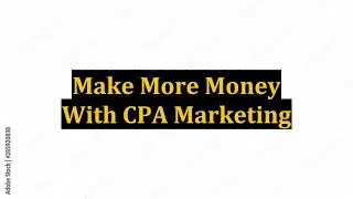 Make More Money With CPA Marketing