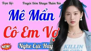Truyện Đêm Khuya Việt Nam 2026 | MÊ MẨN CÔ EM VỢ | Kể Chuyện Đêm Khuya