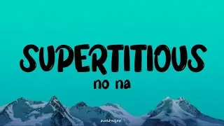 NO NA - SUPERSTITIOUS (lyrics)