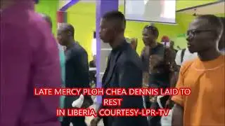 THE LATE MERCY PLOH CHEA DENNIS LAID TO REST IN LIBERIA  Courtesy LPR TV