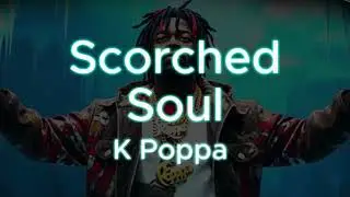 Scorched Soul - K Poppa (OFFICIAL LYRIC VIDEO)