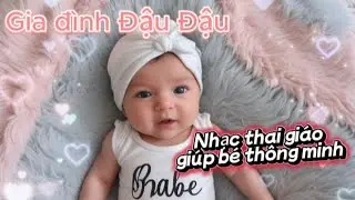 NHẠC THAI GIÁO GIÚP BÉ THÔNG MINH #nhacthaigiao #giadinhdaudau
