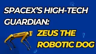 SpaceX&rsquo;s High-Tech Guardian: Zeus the Robotic Dog | Universe X
