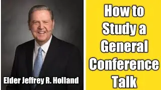 How to study a General Conference Talk | Jeffrey R. Holland | A Prayer for the Children | April 2003