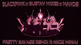 BLACKPINK - 'Pretty Savage' MANDØ x GUSTAV MIXES [REMIX] ft Nicki Minaj