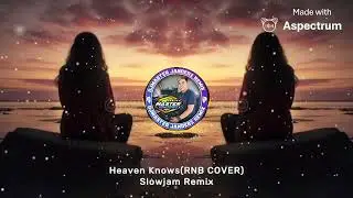 Heaven Knows(RNB COVER) Hugot lines ni Papa Dudut Slowjam Remix Djmaster Janderz remix 