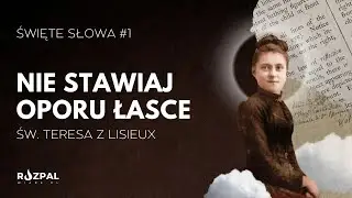 Święte Słowa #1 - Nie stawiaj oporu łasce | Św. Teresa z Lisieux