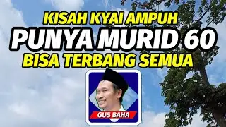 Kisah kyai ampuh punya murid 60 bisa terbang semua - ngaji gus baha