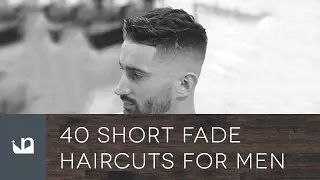 40 Short Fade Haircuts For Men