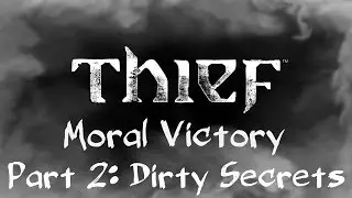 Thief: Moral Victory - Part 2 - Dirty Secrets