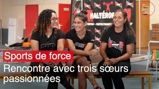 Rencontre avec Demy, Jenny et Nelly : trois sœurs passionnées de sports de force