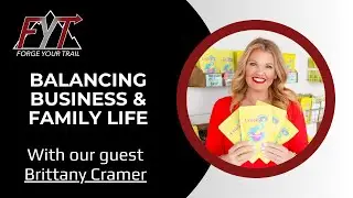 Forge Your Trail Podcast: Balancing Business & Family Life w/ Brittany Cramer