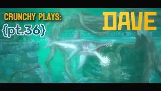 crunchy plays: DAVE THE DIVER {pt.36}