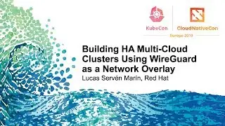 Building HA Multi-Cloud Clusters Using WireGuard as a Network Overlay - Lucas Servén Marín, Red Hat