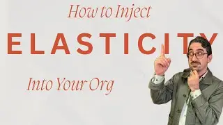 How to Inject Elasticity Into Your Org