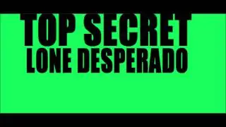 Top Secret- LONE DESPERADO