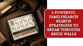 5 Powerful FamilySearch Search Strategies to Break Through Brick Walls