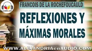 Reflexiones y máximas morales - Francois de La Rochefoucauld |ALEJANDRIAenAUDIO