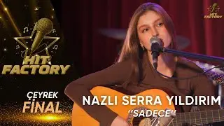 Nazlı Serra Yıldırım - Sadece | HitFactory Çeyrek Final Performansı